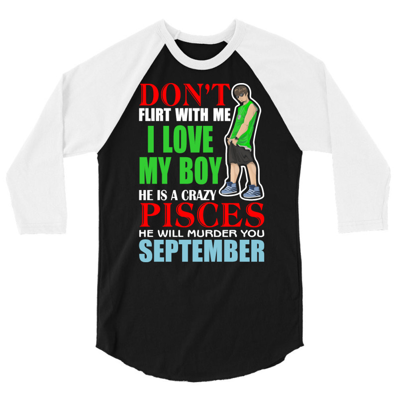 Don’t Flirt With Me I Love My Boy He Is A Crazy 3/4 Sleeve Shirt | Artistshot