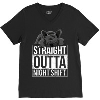 French Bulldog Straight Outta Night Shift V-neck Tee | Artistshot