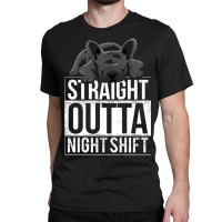 French Bulldog Straight Outta Night Shift Classic T-shirt | Artistshot