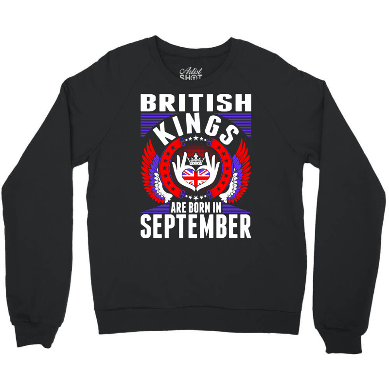 British Kings Are Born In September Crewneck Sweatshirt by PODCUSTOM | Artistshot