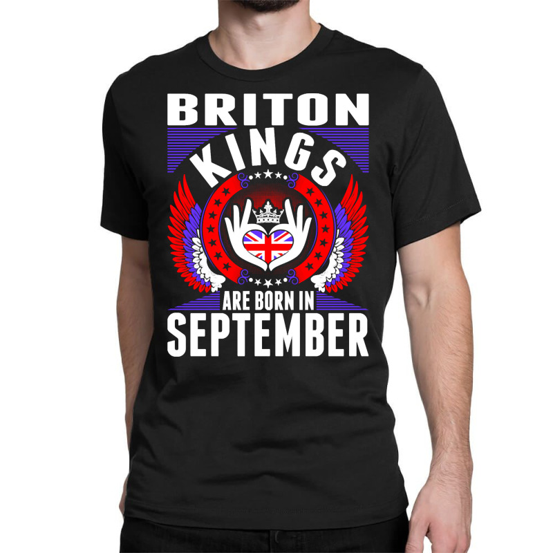 Briton Kings Are Born In September Classic T-shirt by PODCUSTOM | Artistshot