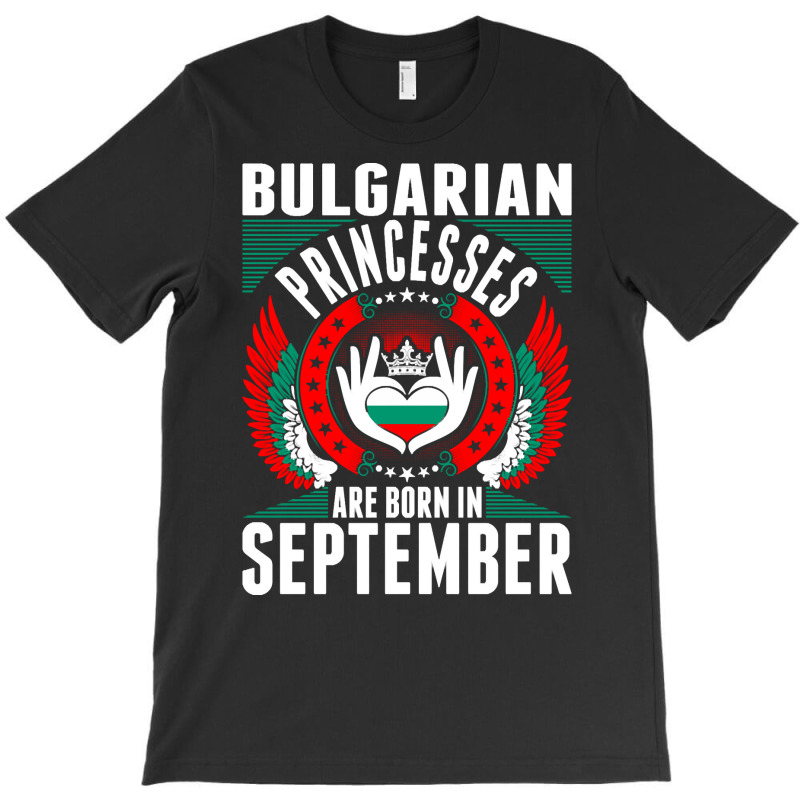 Bulgarian Princesses Are Born In September T-Shirt by PODCUSTOM | Artistshot