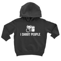 Photographer Funny T  Shirt I Shoot People Funny Photography T  Shirt Toddler Hoodie | Artistshot