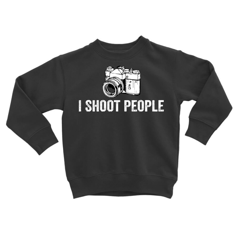 Photographer Funny T  Shirt I Shoot People Funny Photography T  Shirt Toddler Sweatshirt | Artistshot