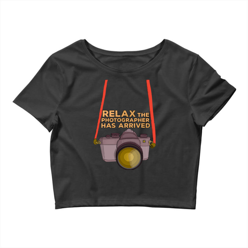 Photographer Gifts T  Shirt Relax The Photographer Has Arrived T  Shir Crop Top by lizardgasp | Artistshot