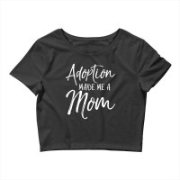 Mother's Day Gift For Adoptive Mother Adoption Made Me A Mom Crop Top | Artistshot