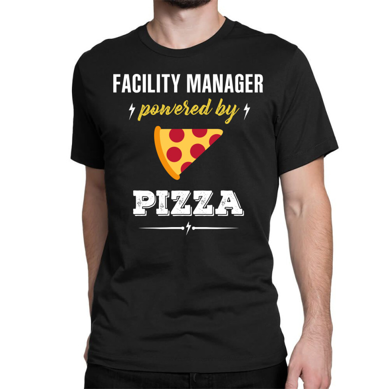 Facility Manager Powered By Pizza Funny Gift Classic T-shirt by jerinikolasa | Artistshot