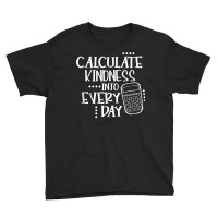 Calculate Kindness Into Everyday Proud Math Teacher Job T Shirt Youth Tee | Artistshot