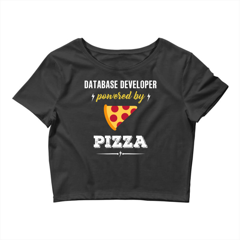 Database Developer Powered By Pizza Funny Gift Crop Top by jerinikolasa | Artistshot