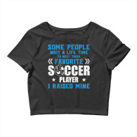 Funny Soccer Some People Wait A Life Time I Raised Mine Team T Shirt Crop Top | Artistshot