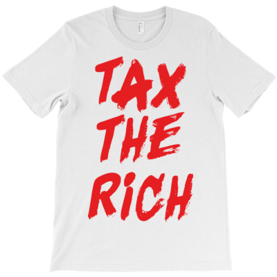 Tax The Rich T-shirt Designed By Bariteau Hannah