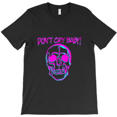 Don’t Cry Baby   T Shirt T-shirt Designed By Mohammed Alfayet