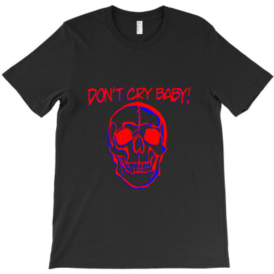 Don’t Cry Baby Classic T Shirt T-shirt Designed By Mohammed Alfayet