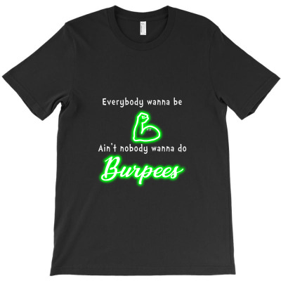 Green   Everybody Wanna Be Fit, Ain't Nobody Wanna Do Burpees Classic T-shirt Designed By Mohammed Alfayet