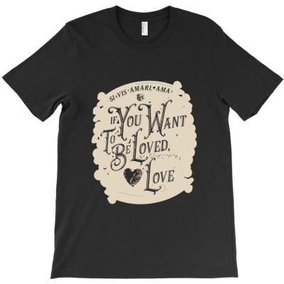 If You Want To Be Loved, Love T Shirt T-shirt Designed By Mohammed Alfayet