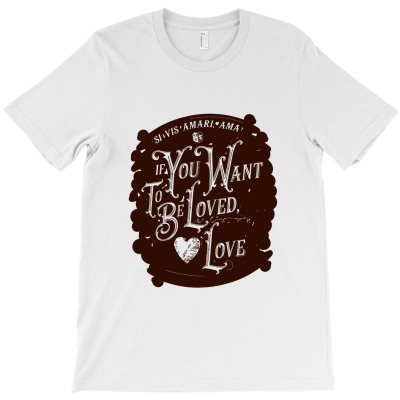 If You Want To Be Loved, Love Classic T Shirt T-shirt Designed By Mohammed Alfayet