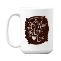 If You Want To Be Loved, Love Classic T Shirt 15 Oz Coffee Mug | Artistshot