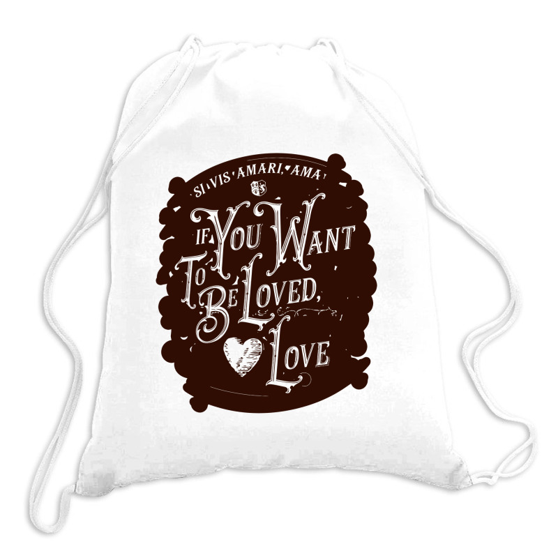 If You Want To Be Loved, Love Classic T Shirt Drawstring Bags | Artistshot