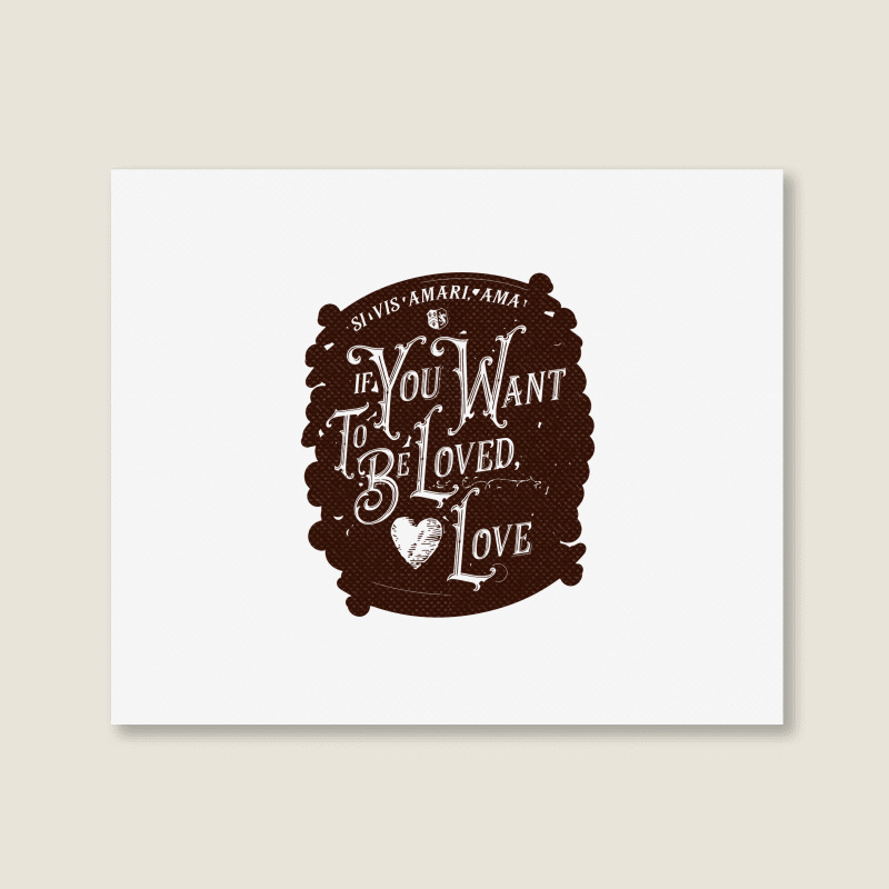 If You Want To Be Loved, Love Classic T Shirt Landscape Canvas Print | Artistshot