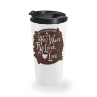 If You Want To Be Loved, Love Classic T Shirt Travel Mug | Artistshot