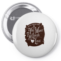 If You Want To Be Loved, Love Classic T Shirt Pin-back Button | Artistshot