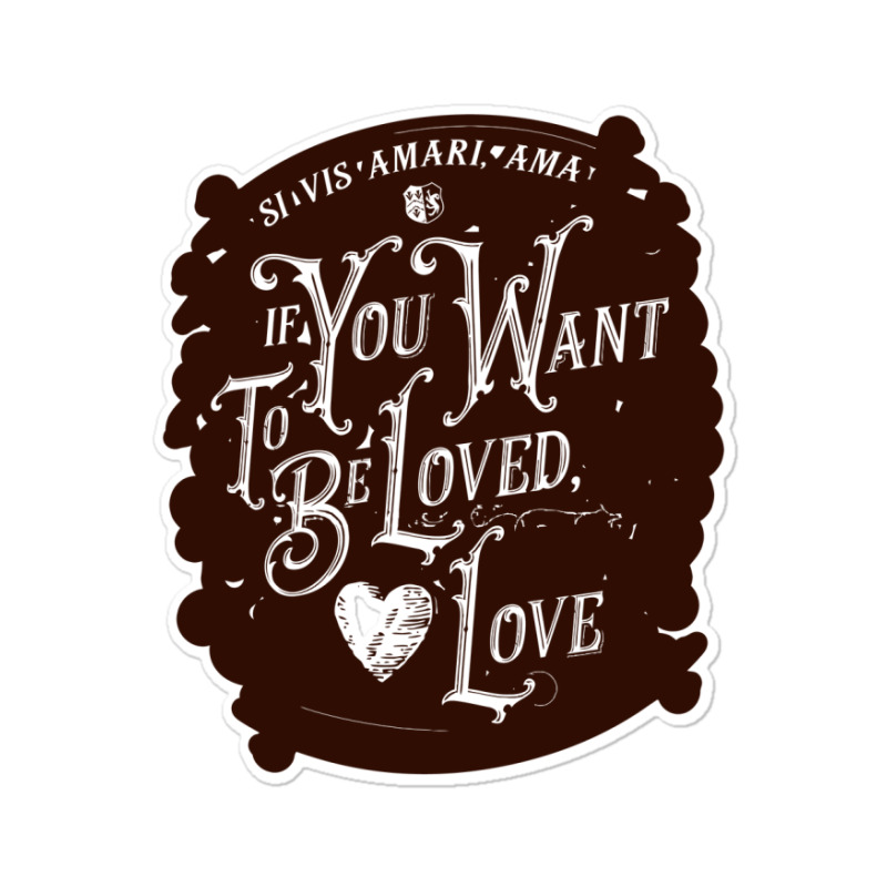 If You Want To Be Loved, Love Classic T Shirt Sticker | Artistshot