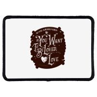 If You Want To Be Loved, Love Classic T Shirt Rectangle Patch | Artistshot