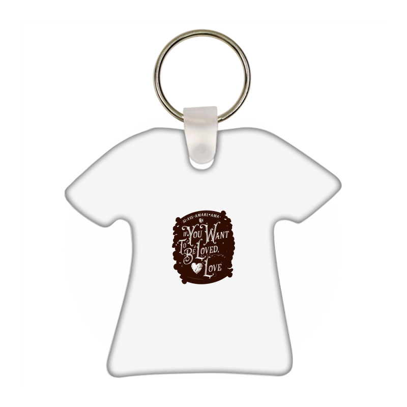 If You Want To Be Loved, Love Classic T Shirt T-shirt Keychain | Artistshot
