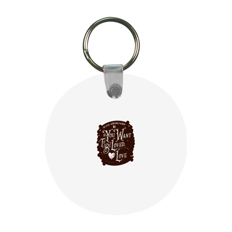 If You Want To Be Loved, Love Classic T Shirt Frp Round Keychain | Artistshot