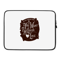 If You Want To Be Loved, Love Classic T Shirt Laptop Sleeve | Artistshot