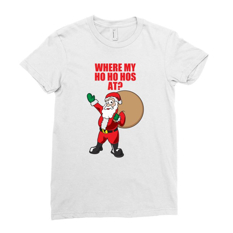 Custom Where My Ho Ho Hos At Ladies Fitted T-shirt By Gematees - Artistshot