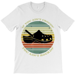if you aint crocin you aint rockin funny T-Shirt | Artistshot