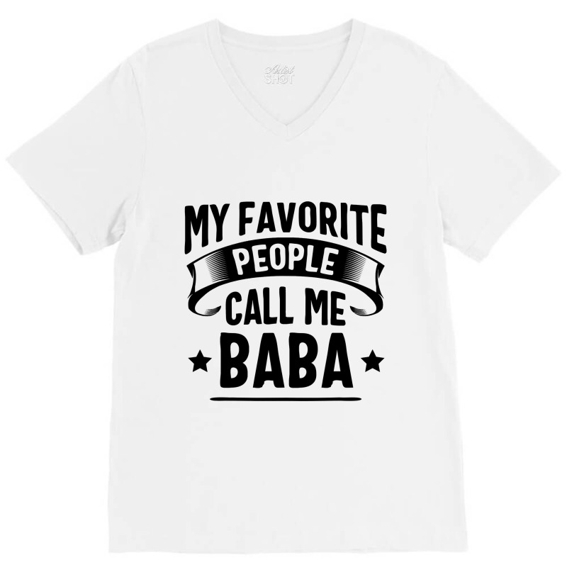 My Favorite People Call Me Baba Fathers Day V-Neck Tee by Binhthai9809 | Artistshot