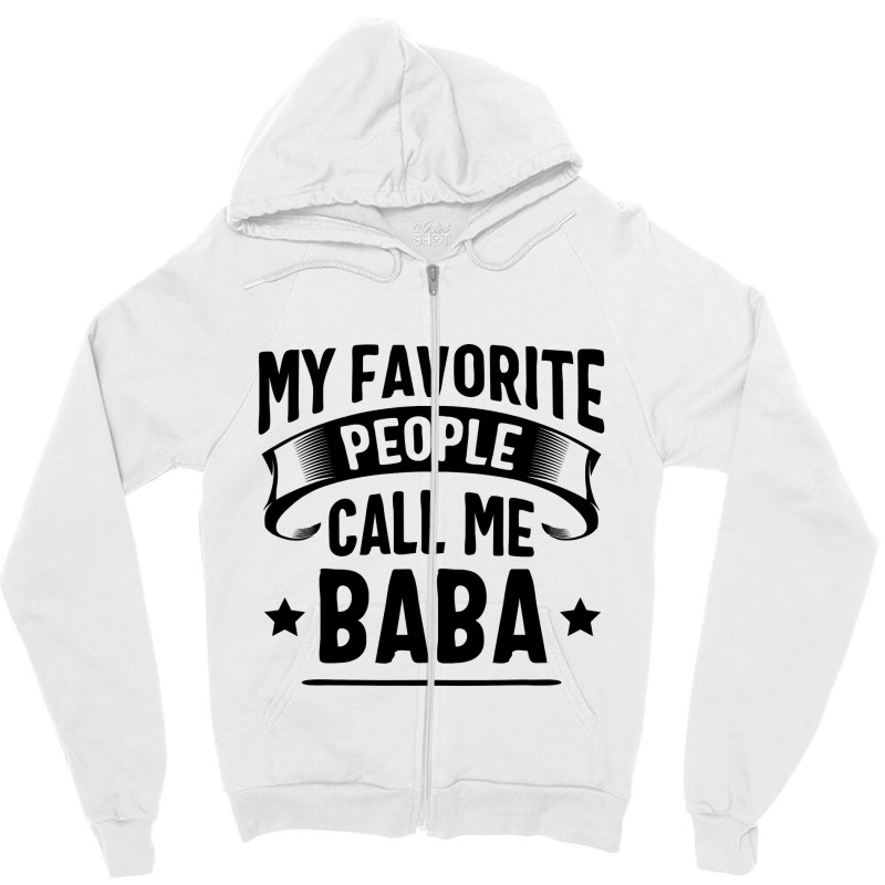 My Favorite People Call Me Baba Fathers Day Zipper Hoodie by Binhthai9809 | Artistshot