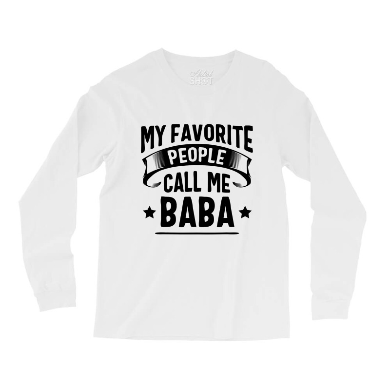 My Favorite People Call Me Baba Fathers Day Long Sleeve Shirts by Binhthai9809 | Artistshot