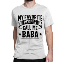 My Favorite People Call Me Baba Fathers Day Classic T-shirt | Artistshot