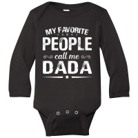 My Favorite People Call Me Dada Fathers Day Long Sleeve Baby Bodysuit | Artistshot