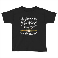 My Favorite People Call Me Nani Mothers Day Gift Pullover Toddler T-shirt | Artistshot