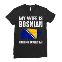 My Wife Is Bosnian Nothing Scares Me From Funny Husband T Shirt Ladies Fitted T-shirt | Artistshot