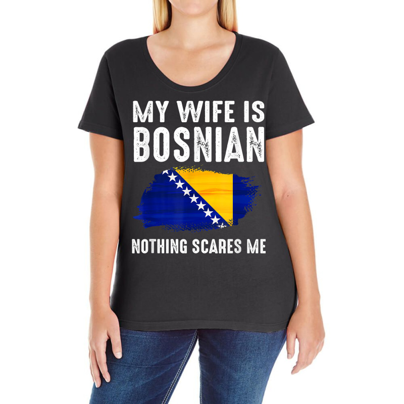 My Wife Is Bosnian Nothing Scares Me From Funny Husband T Shirt Ladies Curvy T-Shirt by weltzjharrasw | Artistshot