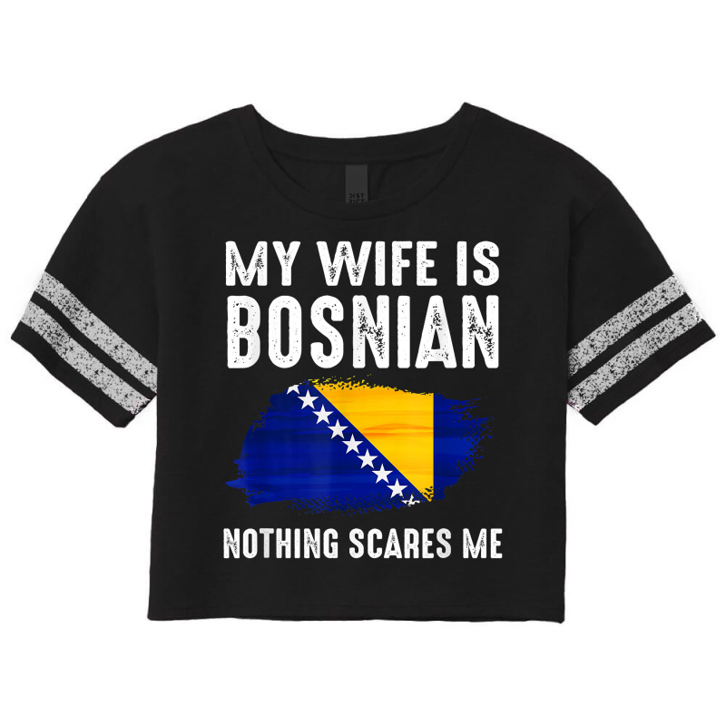 My Wife Is Bosnian Nothing Scares Me From Funny Husband T Shirt Scorecard Crop Tee by weltzjharrasw | Artistshot