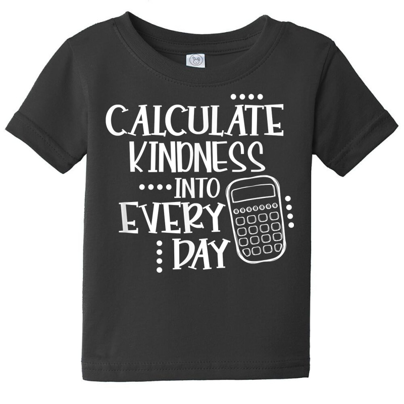 Calculate Kindness Into Everyday Proud Math Teacher Job T Shirt Baby Tee by maionexzweddel1i | Artistshot