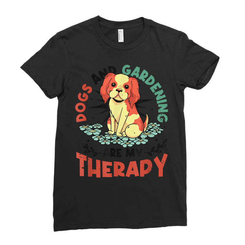 Dogs & Gardening Are My Therapy Gardener T Shirt Ladies Fitted T-Shirt by kewisharemeliadq | Artistshot