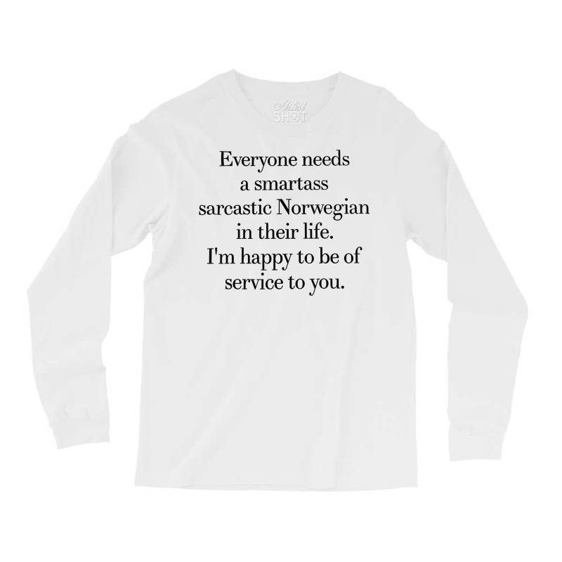 Everyone Needs A Smartass Sarcastic Norwegian In Their Life T Shirt Long Sleeve Shirts | Artistshot