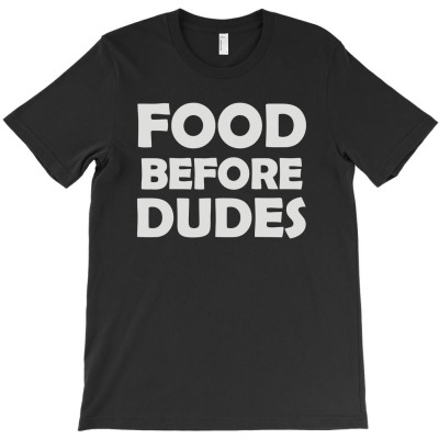 Food Before Dudes T-shirt Designed By Sidikshirt
