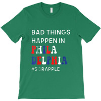 Bad Things Happen In Philadelphia T-shirt | Artistshot