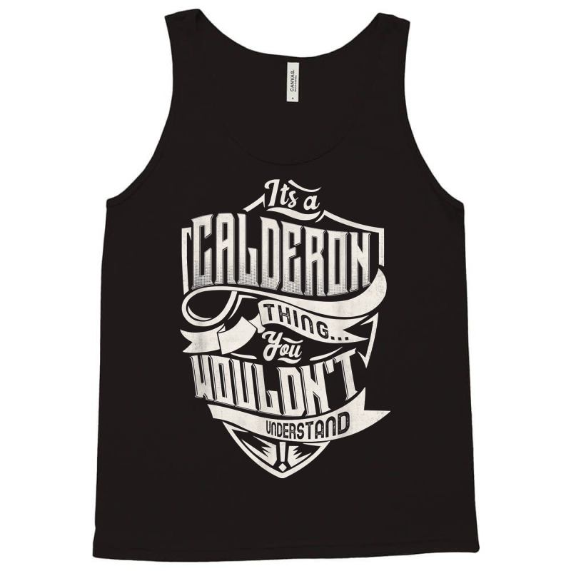 It's A Calderon Thing You Wouldn't Understand Classic Name T Shirt Tank Top by weltzjharrasw | Artistshot