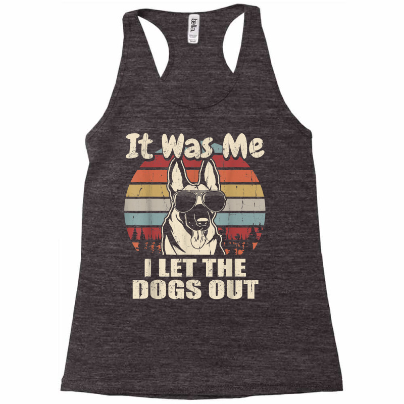 It Was Me I Let The Dogs Out Belgian Malinois Lover T Shirt Racerback Tank by haylesfshiltsxd1 | Artistshot