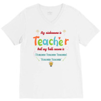 My Nickname Is Teacher But My Full Name Is Teacher T Shirt V-neck Tee | Artistshot