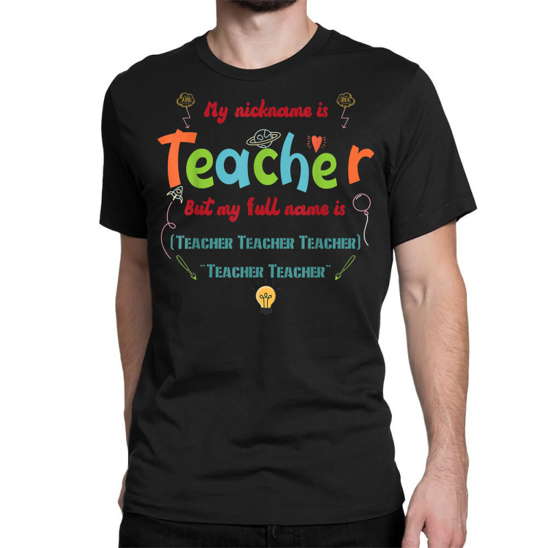 My Nickname Is Teacher But My Full Name Is Teacher T Shirt Classic T-shirt by maionexzweddel1i | Artistshot